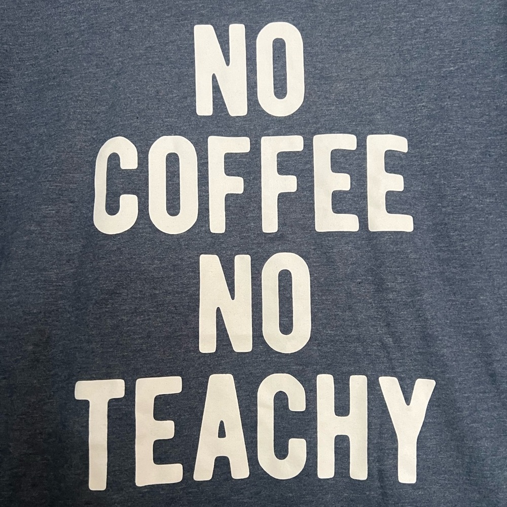 Teacher T-Shirt: No Coffee No Teachy